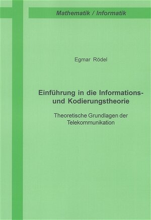 Einführung in die Informations- und Kodierungstheorie: Theoretische Grundlagen der Telekommunikation