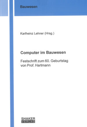 Computer im Bauwesen: Festschrift zum 60. Geburtstag von Prof. Hartmann