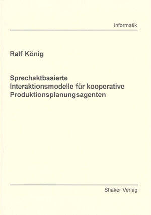 Sprechaktbasierte Interaktionsmodelle für kooperative Produktionsplanungsagenten