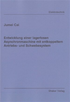 Entwicklung einer lagerlosen Asynchronmaschine mit entkoppeltem Antriebs- und Schwebesystem