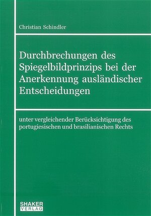 Buchcover Durchbrechungen des Spiegelbildprinzips bei der Anerkennung ausländischer Entscheidungen | Christian Schindler | EAN 9783832228262 | ISBN 3-8322-2826-8 | ISBN 978-3-8322-2826-2