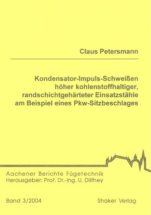 Kondensator-Impuls-Schweissen höher kohlenstoffhaltiger, randschichtgehärteter Einsatzstähle am Beispiel eines Pkw-Sitzbeschlages