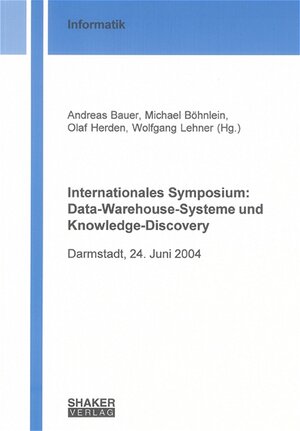 Internationales Symposium: Data-Warehouse-Systeme und Knowledge-Discovery: Darmstadt, 24. Juni 2004 (Berichte Aus Der Informatik)