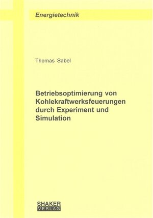 Betriebsoptimierung von Kohlekraftwerksfeuerungen durch Experiment und Simulation