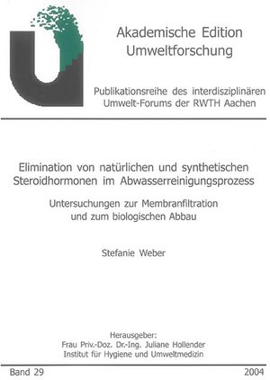 Elimination von natürlichen und synthetischen Steroidhormonen im Abwasserreinigungsprozess: Untersuchungen zur Membranfiltration und zum biologischen Abbau