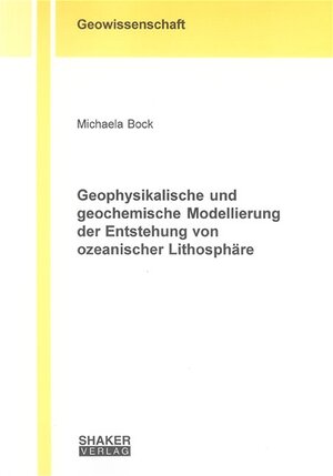 Geophysikalische und geochemische Modellierung der Entstehung von ozeanischer Lithosphäre