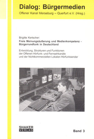 Freie Meinungsäusserung und Medienkompetenz - Bürgerrundfunk in Deutschland: Entwicklung, Strukturen und Funktionen der Offenen Hörfunk- und ... der Nichtkommerziellen Lokalen Hörfunksender