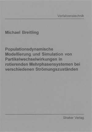 Populationsdynamische Modellierung und Simulation von Partikelwechselwirkungen in rotierenden Mehrphasensystemen bei verschiedenen Strömungszuständen