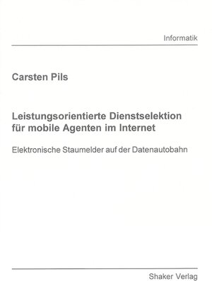 Leistungsorientierte Dienstselektion für mobile Agenten im Internet: Elektronische Staumelder auf der Datenautobahn