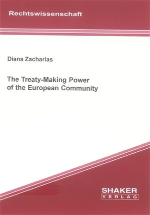 Buchcover The Treaty-Making Power of the European Community | Diana Zacharias | EAN 9783832241285 | ISBN 3-8322-4128-0 | ISBN 978-3-8322-4128-5