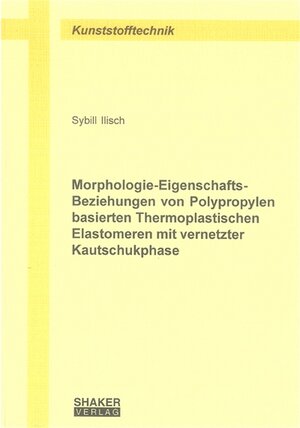 Morphologie-Eigenschafts-Beziehungen von Polypropylen basierten Thermoplastischen Elastomeren mit vernetzter Kautschukphase