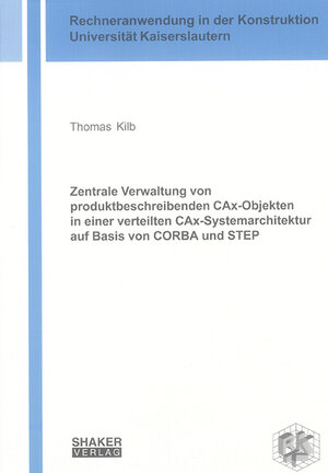 Zentrale Verwaltung von produktbeschreibenden CAx-Objekten in einer verteilten CAx-Systemarchitektur auf Basis von CORBA und STEP