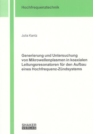 Generierung und Untersuchung von Mikrowellenplasmen in koaxialen Leitungsresonatoren für den Aufbau eines Hochfrequenz-Zündsystems