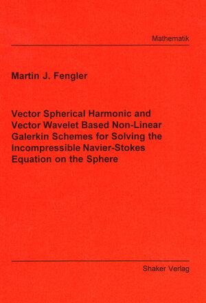 Buchcover Vector Spherical Harmonic and Vector Wavelet Based Non-Linear Galerkin Schemes for Solving the Incompressible Navier-Stokes Equation on the Sphere | Martin J Fengler | EAN 9783832245580 | ISBN 3-8322-4558-8 | ISBN 978-3-8322-4558-0