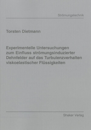 Experimentelle Untersuchungen zum Einfluss strömungsinduzierter Dehnfelder auf das Turbulenzverhalten viskoelastischer Flüssigkeiten