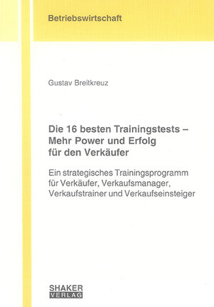 Buchcover Die 16 besten Trainingstests – Mehr Power und Erfolg für den Verkäufer | Gustav Breitkreuz | EAN 9783832254025 | ISBN 3-8322-5402-1 | ISBN 978-3-8322-5402-5