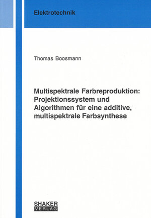 Buchcover Multispektrale Farbreproduktion: Projektionssystem und Algorithmen für eine additive, multispektrale Farbsynthese | Thomas Boosmann | EAN 9783832261023 | ISBN 3-8322-6102-8 | ISBN 978-3-8322-6102-3