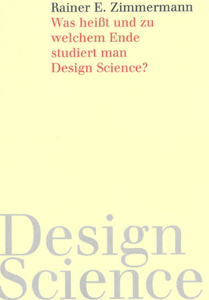Buchcover Was heißt und zu welchem Ende studiert man Design Science? | Rainer E Zimmermann | EAN 9783832264130 | ISBN 3-8322-6413-2 | ISBN 978-3-8322-6413-0