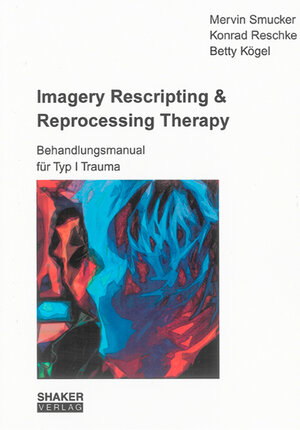 Buchcover Imagery Rescripting & Reprocessing Therapy | Mervin Smucker | EAN 9783832270933 | ISBN 3-8322-7093-0 | ISBN 978-3-8322-7093-3