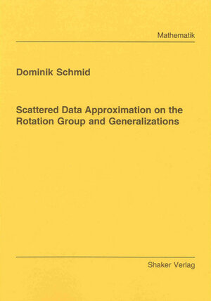 Buchcover Scattered Data Approximation on the Rotation Group and Generalizations | Dominik Schmid | EAN 9783832282882 | ISBN 3-8322-8288-2 | ISBN 978-3-8322-8288-2