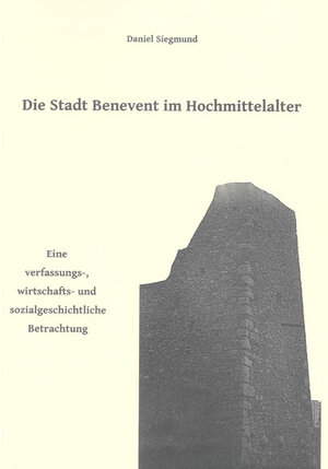 Buchcover Die Stadt Benevent im Hochmittelalter | Daniel Siegmund | EAN 9783832298555 | ISBN 3-8322-9855-X | ISBN 978-3-8322-9855-5