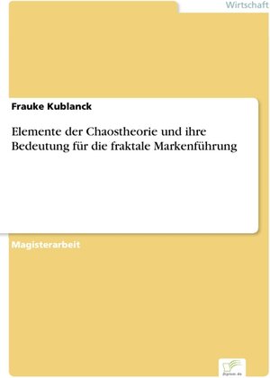 Elemente der Chaostheorie und ihre Bedeutung für die fraktale Markenführung