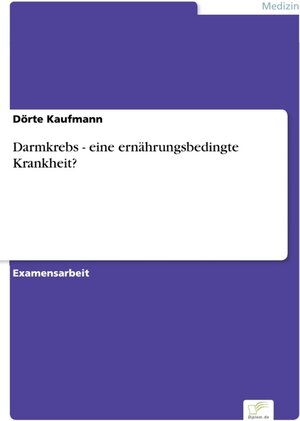 Darmkrebs - eine ernährungsbedingte Krankheit?