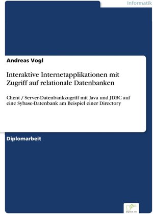 Interaktive Internetapplikationen mit Zugriff auf relationale Datenbanken - Client / Server-Datenbankzugriff mit Java und JDBC auf eine Sybase-Datenbank am Beispiel einer Directory