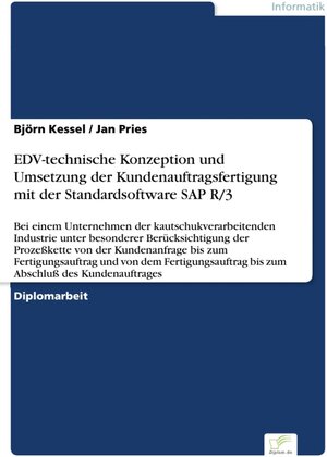 EDV-technische Konzeption und Umsetzung der Kundenauftragsfertigung mit der Standardsoftware SAP R/3 - Bei einem Unternehmen der ... von der Kundenanfrage bis zum Fertigungsau