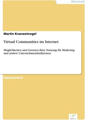 Virtual Communities im Internet - Möglichkeiten und Grenzen ihrer Nutzung für Marketing und andere Unternehmensfunktionen