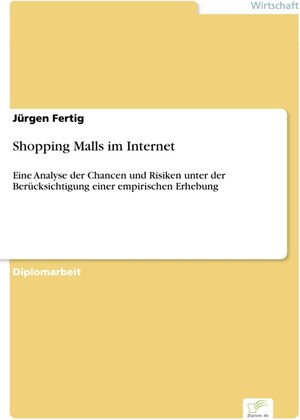 Shopping Malls im Internet - Eine Analyse der Chancen und Risiken unter der Berücksichtigung einer empirischen Erhebung