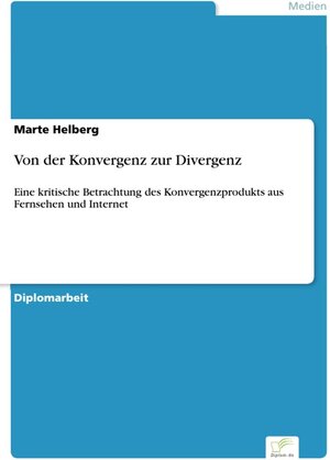 Von der Konvergenz zur Divergenz - Eine kritische Betrachtung des Konvergenzprodukts aus Fernsehen und Internet