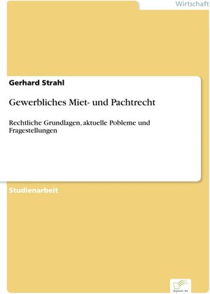 Gewerbliches Miet- und Pachtrecht - Rechtliche Grundlagen, aktuelle Pobleme und Fragestellungen