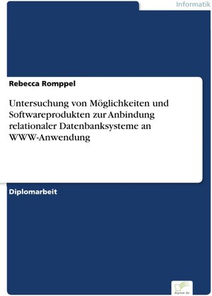 Untersuchung von Möglichkeiten und Softwareprodukten zur Anbindung relationaler Datenbanksysteme an WWW-Anwendung