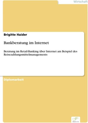 Bankberatung im Internet - Beratung im Retail-Banking über Internet am Beispiel des Reisezahlungsmittelmanagements