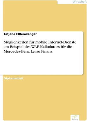 Möglichkeiten für mobile Internet-Dienste am Beispiel des WAP-Kalkulators für die Mercedes-Benz Lease Finanz