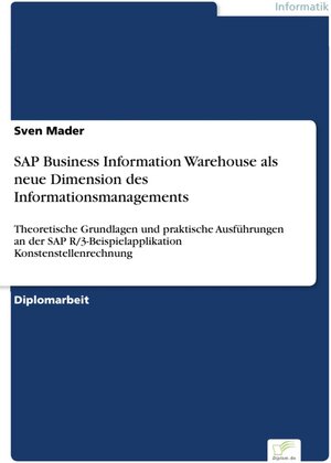 SAP Business Information Warehouse als neue Dimension des Informationsmanagements - Theoretische Grundlagen und praktische Ausführungen an der SAP R/3-Beispielapplikation Konstenstellenrechnung