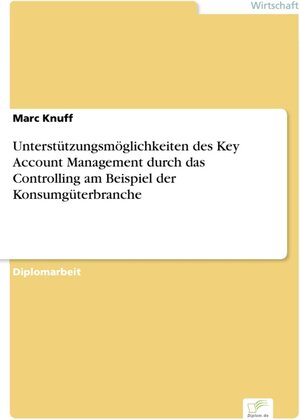 Unterstützungsmöglichkeiten des Key Account Management durch das Controlling - Am Beispiel der Konsumgüterbranche