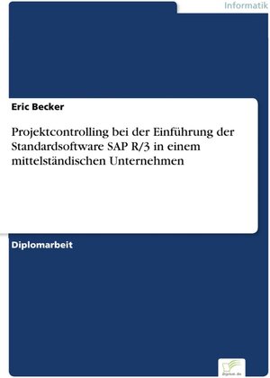 Projektcontrolling bei der Einführung der Standardsoftware SAP R/3 in einem mittelständischen Unternehmen