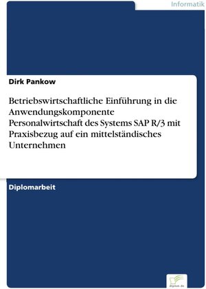 Betriebswirtschaftliche Einführung in die Anwendungskomponente Personalwirtschaft des Systems SAP R/3 mit Praxisbezug auf ein mittelständisches Unternehmen