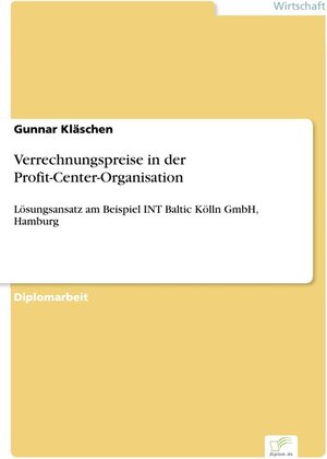 Verrechnungspreise in der Profit-Center-Organisation - Lösungsansatz am Beispiel INT Baltic Kölln GmbH, Hamburg