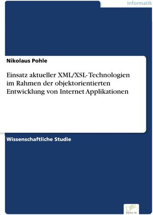 Einsatz aktueller XML/XSL- Technologien im Rahmen der objektorientierten Entwicklung von Internet Applikationen