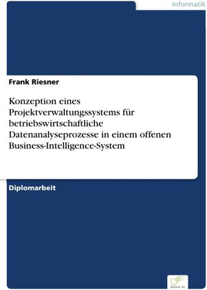 Konzeption eines Projektverwaltungssystems für betriebswirtschaftliche Datenanalyseprozesse in einem offenen Business-Intelligence-System