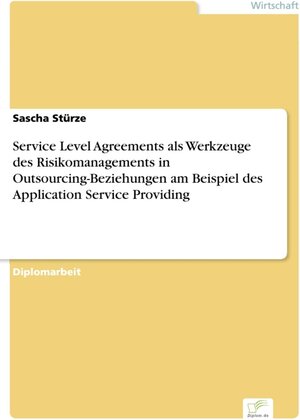 Service Level Agreements als Werkzeuge des Risikomanagements in Outsourcing-Beziehungen am Beispiel des Application Service Providing