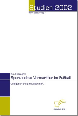 Sportrechte-Vermarkter im Fußball - Geldgeber und Einflußnehmer?