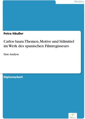 Carlos Saura. Themen, Motive und Stilmittel im Werk des spanischen Filmregisseurs - Eine Analyse