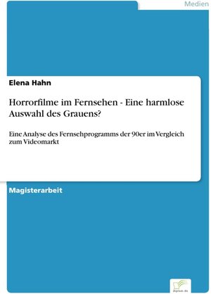 Horrorfilme im Fernsehen - Eine harmlose Auswahl des Grauens? - Eine Analyse des Fernsehprogramms der 90er im Vergleich zum Videomarkt