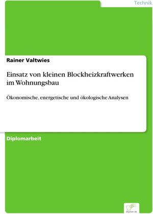 Einsatz von kleinen Blockheizkraftwerken im Wohnungsbau - Ökonomische, energetische und ökologische Analysen