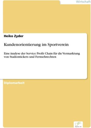 Kundenorientierung im Sportverein - Eine Analyse der Service Profit Chain für die Vermarktung von Stadiontickets und Fernsehrechten