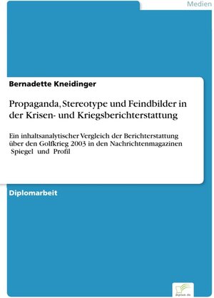 Propaganda, Stereotype und Feindbilder in der Krisen- und Kriegsberichterstattung - Ein inhaltsanalytischer Vergleich der Berichterstattung über den ... Nachrichtenmagazinen „Spiegel“ und „Profil“